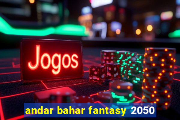 andar bahar fantasy 2050